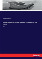 Rational Theology and Christian Philosophy in England in the 17th Century