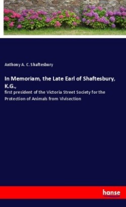 In Memoriam, the Late Earl of Shaftesbury, K.G.,