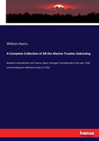 Complete Collection of All the Marine Treaties Subsisting