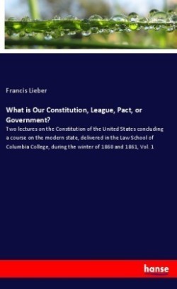 What is Our Constitution, League, Pact, or Government?