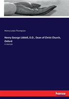 Henry George Liddell, D.D., Dean of Christ Church, Oxford