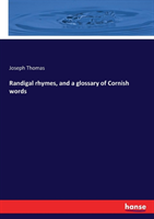 Randigal rhymes, and a glossary of Cornish words