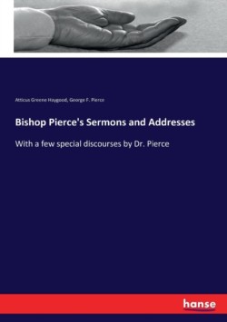 Bishop Pierce's Sermons and Addresses