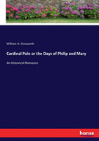 Cardinal Pole or the Days of Philip and Mary