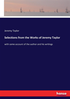 Selections from the Works of Jeremy Taylor