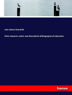 Hints toward a select and descriptive bibliography of education