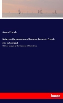 Notes on the surnames of Francus, Farnceis, French, etc. in Scotland