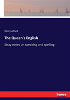 Queen's English Stray notes on speaking and spelling