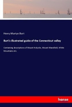 Burt's illustrated guide of the Connecticut valley