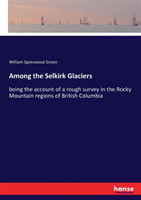 Among the Selkirk Glaciers