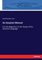 Assyrian Manual For the Beginners in the Study of the Assyrian Language