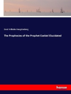 Prophecies of the Prophet Ezekiel Elucidated
