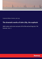 dramatic works of John Lilly, the euphuist