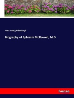 Biography of Ephraim McDowell, M.D.