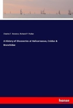 History of Discoveries at Halicarnassus, Cnidus & Branchidae