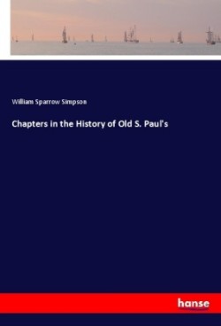 Chapters in the History of Old S. Paul's