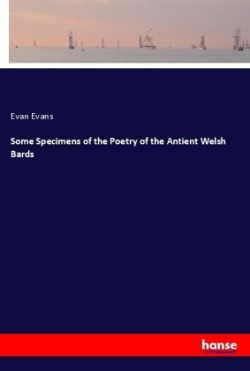 Some Specimens of the Poetry of the Antient Welsh Bards