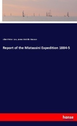 Report of the Mistassini Expedition 1884-5