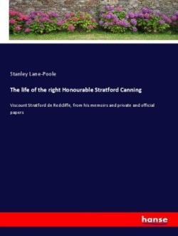 life of the right Honourable Stratford Canning