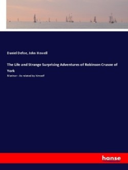 Life and Strange Surprising Adventures of Robinson Crusoe of York