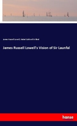 James Russell Lowell's Vision of Sir Launfal