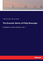 Dramatic Works of Philip Massinger