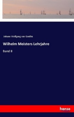 Wilhelm Meisters Lehrjahre Band 8
