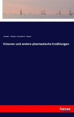 Visionen und andere phantastische Erzählungen