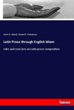 Latin Prose through English Idiom rules and exercises on Latin prose composition