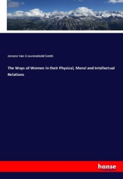 Ways of Women in their Physical, Moral and Intellectual Relations