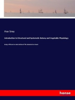 Introduction to Structural and Systematic Botany and Vegetable Physiology