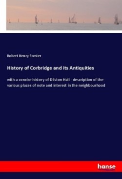 History of Corbridge and its Antiquities