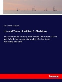 Life and Times of William E. Gladstone