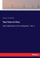 Two Years in Peru with exploration of its antiquities - Vol. 1