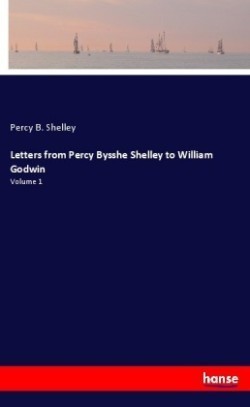 Letters from Percy Bysshe Shelley to William Godwin