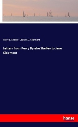 Letters from Percy Bysshe Shelley to Jane Clairmont