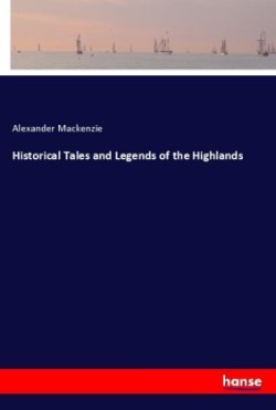 Historical Tales and Legends of the Highlands