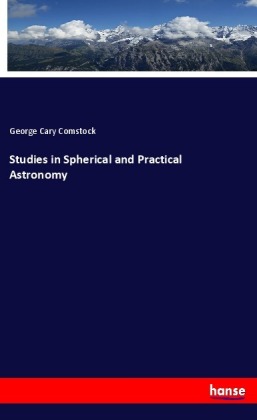 Studies in Spherical and Practical Astronomy