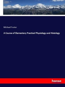 Course of Elementary Practical Physiology and Histology