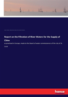 Report on the Filtration of River Waters for the Supply of Cities