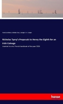 Nicholas Tyery's Proposals to Henry the Eighth for an Irish Coinage