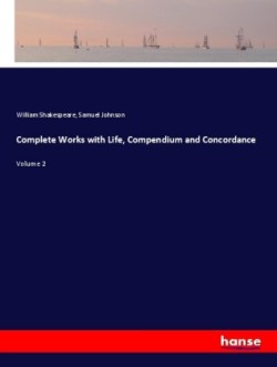 Complete Works with Life, Compendium and Concordance