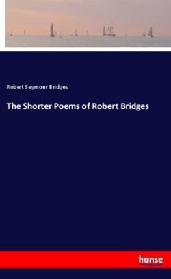 Shorter Poems of Robert Bridges