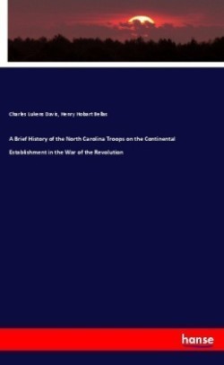 Brief History of the North Carolina Troops on the Continental Establishment in the War of the Revolution