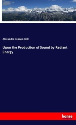 Upon the Production of Sound by Radiant Energy