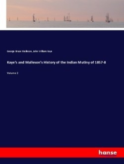 Kaye's and Malleson's History of the Indian Mutiny of 1857-8