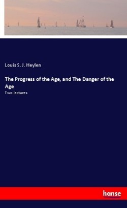 The Progress of the Age, and The Danger of the Age