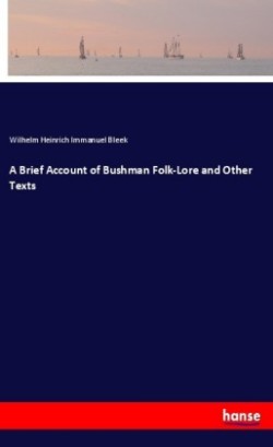 A Brief Account of Bushman Folk-Lore and Other Texts