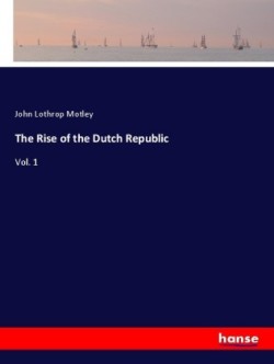 The Rise of the Dutch Republic