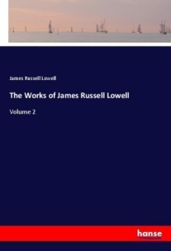 The Works of James Russell Lowell